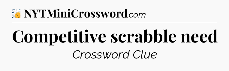 Competitive scrabble need - 7 Little Words