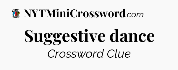 Suggestive dance Crossword Clue