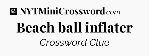 Beach ball inflater - LA Times Crossword