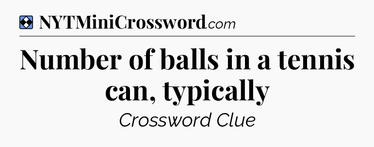 Solution: Number of balls in a tennis can, typically - NYT Mini Crossword
