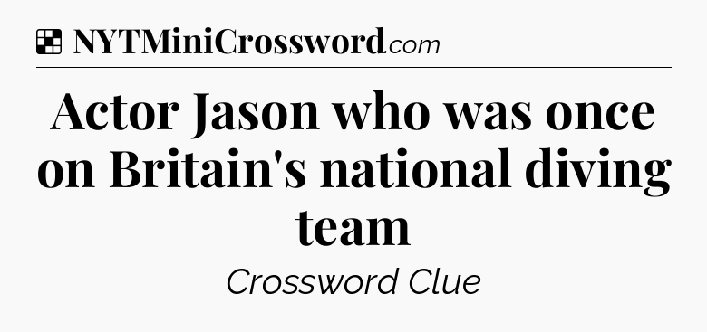 Solution: Actor Jason who was once on Britain's national diving team - NYT Crossword