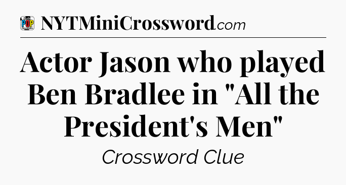 Actor Jason who played Ben Bradlee in 