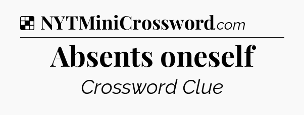Solution: Absents oneself - NYT Crossword