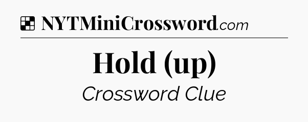 Solution: Hold (up) - NYT Crossword