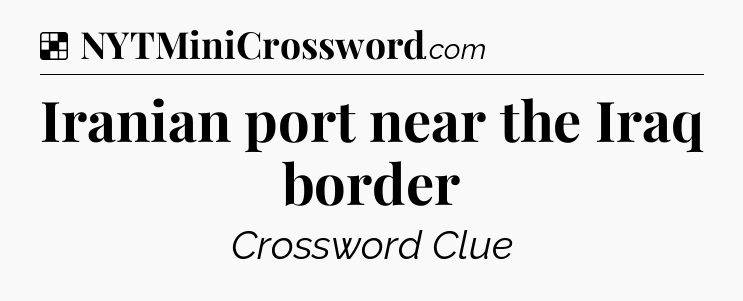 Solution: Iranian port near the Iraq border - NYT Crossword