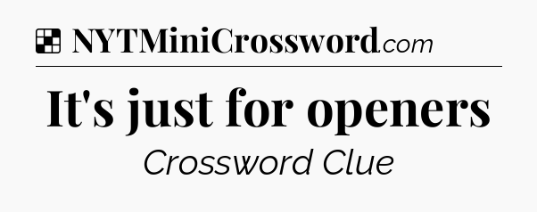 Solution: It's just for openers - NYT Crossword