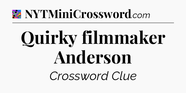 Quirky filmmaker Anderson Crossword Clue