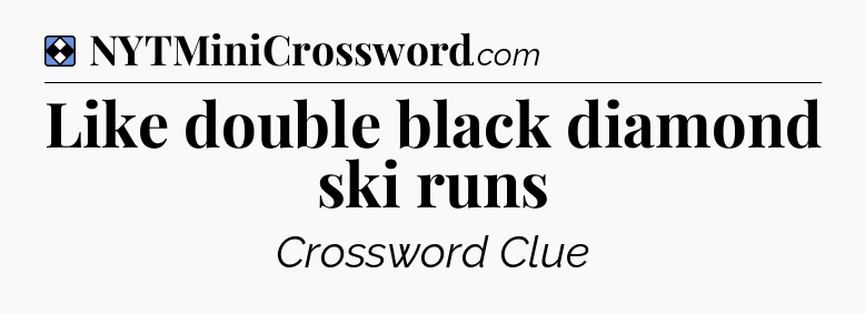 Solution: Like double black diamond ski runs - NYT Mini Crossword