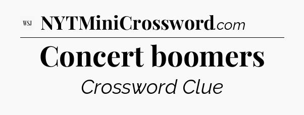 Concert boomers - WSJ Crossword