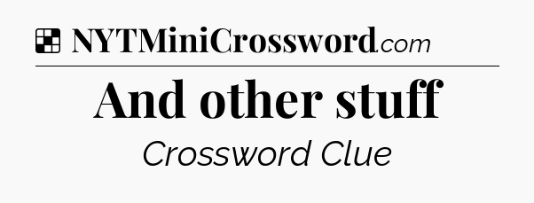 Solution: And other stuff - NYT Crossword