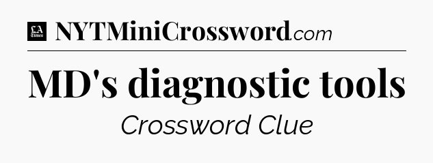 MD's diagnostic tools - LA Times Crossword