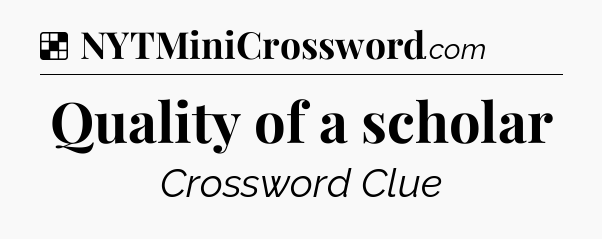 Solution: Quality of a scholar - NYT Crossword