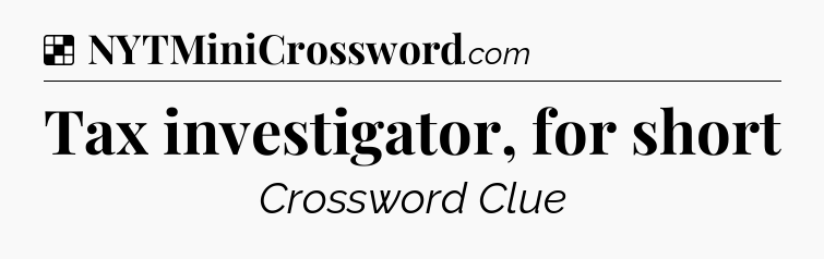 Solution: Tax investigator, for short - NYT Crossword