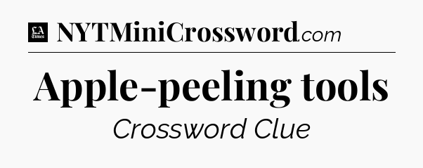 Apple-peeling tools - LA Times Crossword