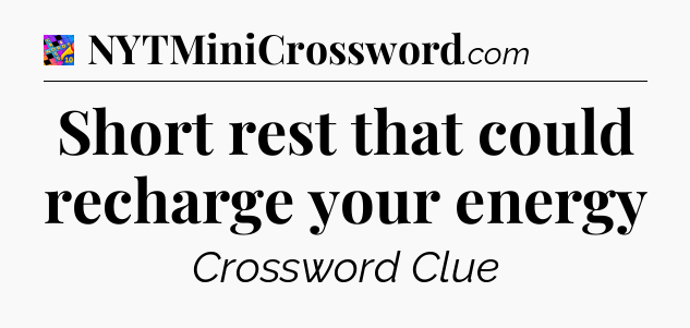 Short rest that could recharge your energy Crossword Clue