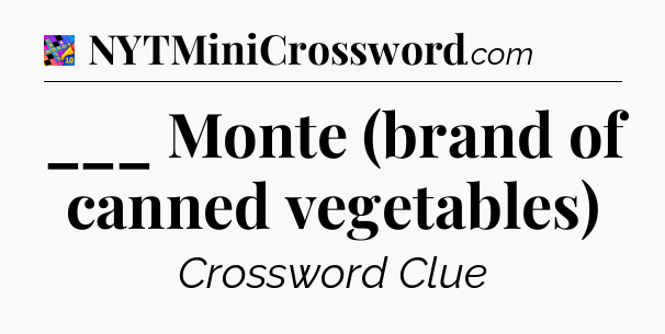 ___ Monte (brand of canned vegetables) Crossword Clue