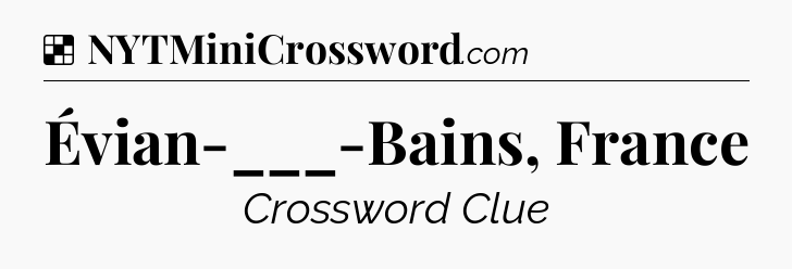 Solution: Évian-___-Bains, France - NYT Crossword