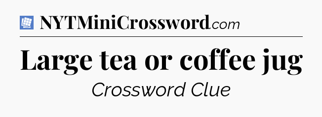 Large tea or coffee jug Puzzle Page Crossword Clue