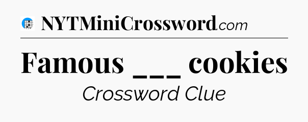 Famous ___ cookies Crossword Clue