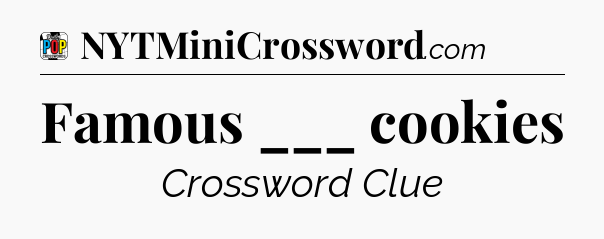 Famous ___ cookies Crossword Clue