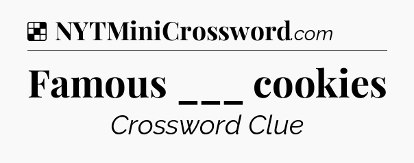 Solution: Famous ___ cookies - NYT Crossword
