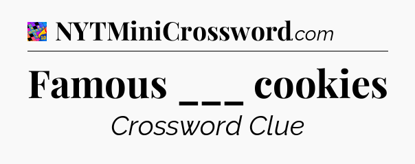 Famous ___ cookies Crossword Clue