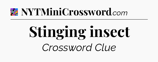 Stinging insect Crossword Clue