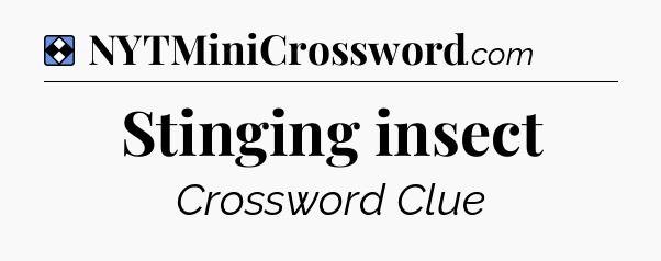 Solution: Stinging insect - NYT Mini Crossword