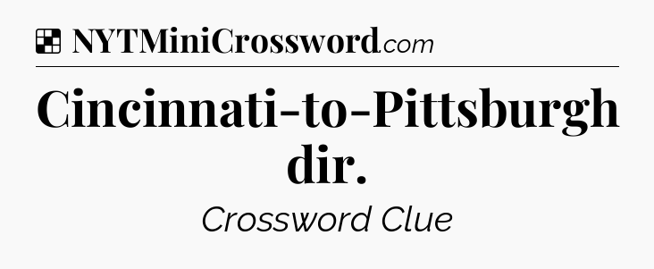 Solution: Cincinnati-to-Pittsburgh dir - NYT Crossword
