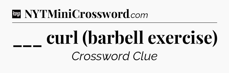 ___ curl (barbell exercise) Crossword Clue