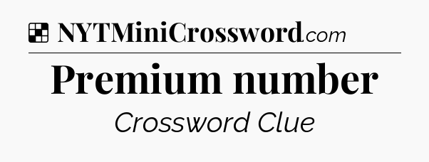 Solution: Premium number - NYT Crossword