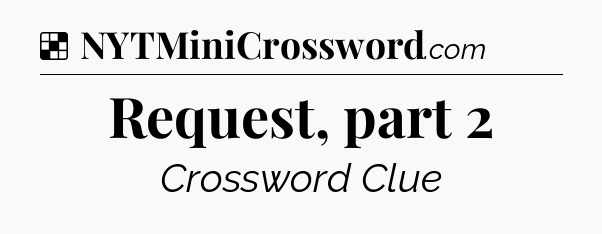 Solution: Request, part 2 - NYT Crossword