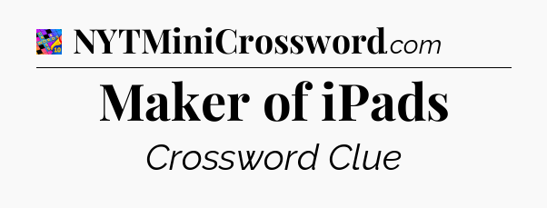 Maker of iPads Crossword Clue