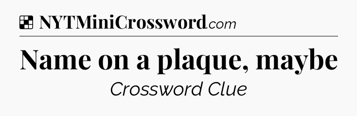 Solution: Name on a plaque, maybe - NYT Crossword