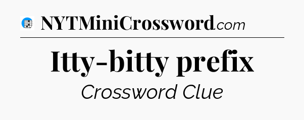 Itty-bitty prefix Crossword Clue