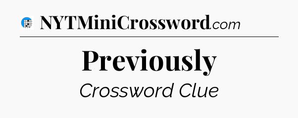 Previously Crossword Clue