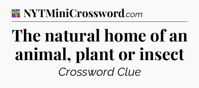 The natural home of an animal, plant or insect Codycross