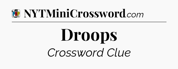 Droops Crossword Clue