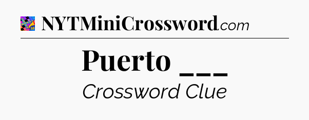 Puerto ___ Crossword Clue