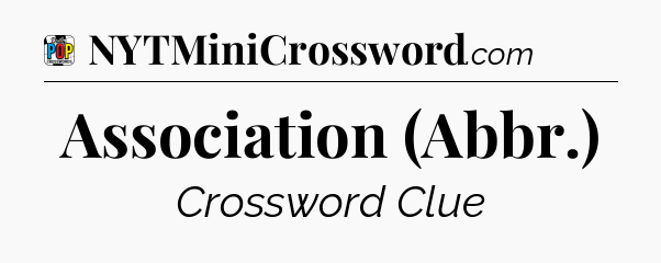 Association (Abbr.) Crossword Clue