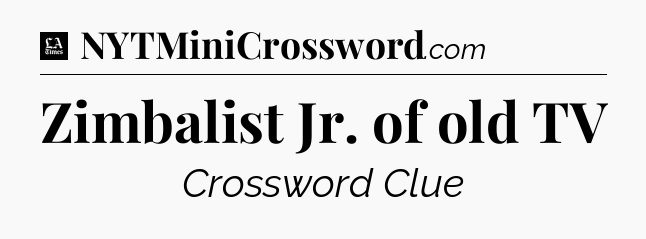 Zimbalist Jr. of old TV - LA Times Crossword