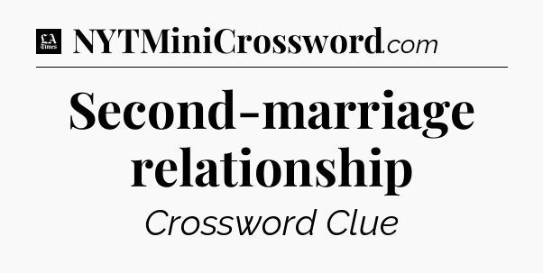 Second-marriage relationship - LA Times Crossword