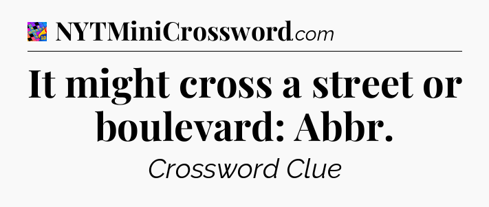 It might cross a street or boulevard: Abbr Crossword Clue