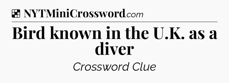 Solution: Bird known in the U.K. as a diver - NYT Crossword