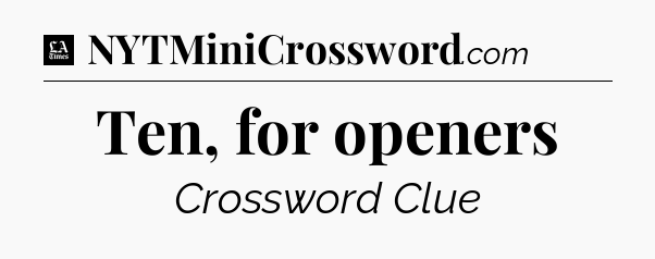 Ten, for openers - LA Times Crossword