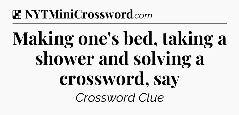 Solution: Making one's bed, taking a shower and solving a crossword, say - NYT Crossword