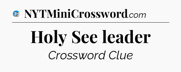 Holy See leader Crossword Clue