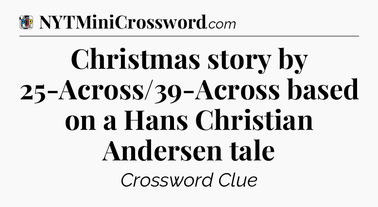 Christmas story by 25-Across/39-Across based on a Hans Christian Andersen tale Crossword Clue