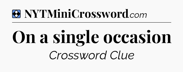Solution: On a single occasion - NYT Mini Crossword