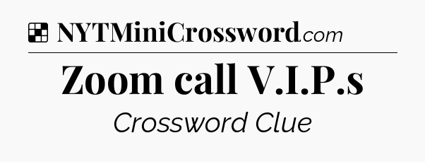 Zoom call V.I.P.s NYT Crossword